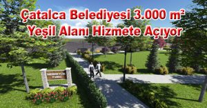 Çatalca Belediyesi 3.000 m² Yeşil Alanı Hizmete Açıyor