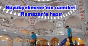 Büyükçekmece’nin camileri Ramazan’a hazır