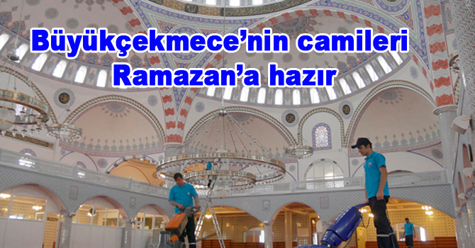 Büyükçekmece’nin camileri Ramazan’a hazır