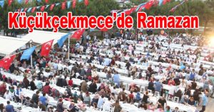 KÜÇÜKÇEKMECE’DE RAMAZAN