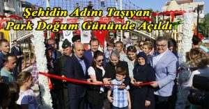 Şehidin Adını Taşıyan Park Doğum Gününde Açıldı
