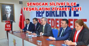 ŞENOCAK SİLİVRİ İLÇE TEŞKİLATINI ZİYARET ETTİ