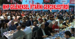 MHP GELENEKSEL İFTARINI GERÇEKLEŞTİRDİ