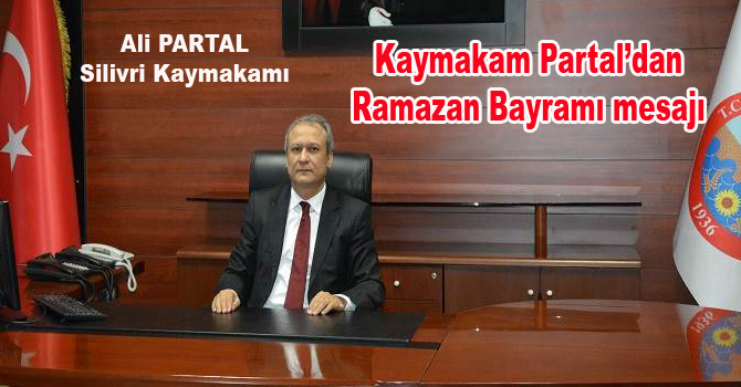 Silivri Kaymakamı Ali  Partal Bayram Mesajı yayınladı