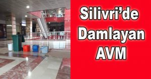 Silivri’de damlatan AVM