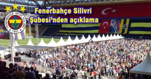 Fenerbahçe Silivri Şubesi’nden açıklama