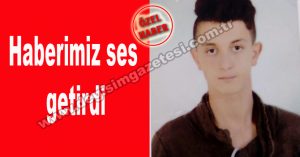 Haberimiz ses getirdi…! Kayıp bulundu