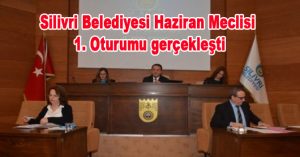 Silivri Belediyesi Haziran Meclisi 1. Oturumu geçekleşti