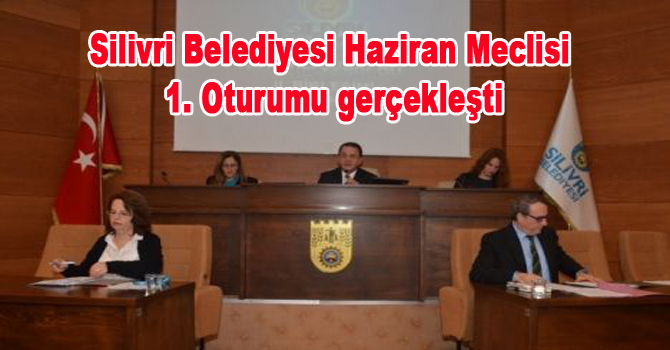Silivri Belediyesi Haziran Meclisi 1. Oturumu geçekleşti