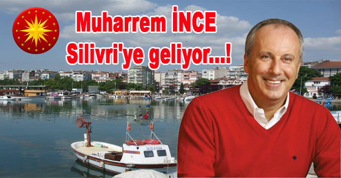 Muharrem İNCE Silivri’ye geliyor…!