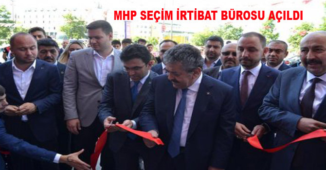 MHP SEÇİM İRTİBAT BÜROSU AÇILDI