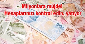 Milyonlara müjde! Hesaplarınızı kontrol edin, yatıyor