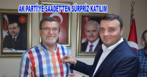 AK PARTİ’YE SAADET’TEN SÜRPRİZ KATILIM