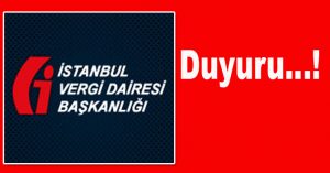 İSTANBUL VERGİ DAİRESİ BAŞKANLIĞI’NDAN DUYURU