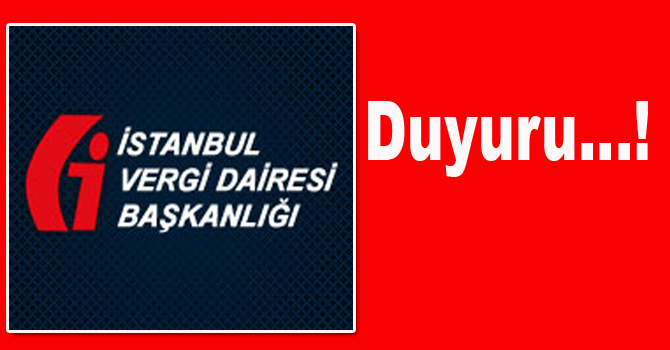 İSTANBUL VERGİ DAİRESİ BAŞKANLIĞI’NDAN DUYURU