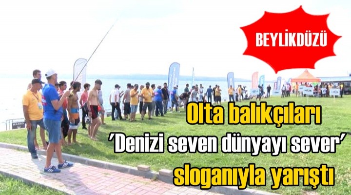 Olta balıkçıları ‘Denizi seven dünyayı sever’ sloganıyla yarıştı