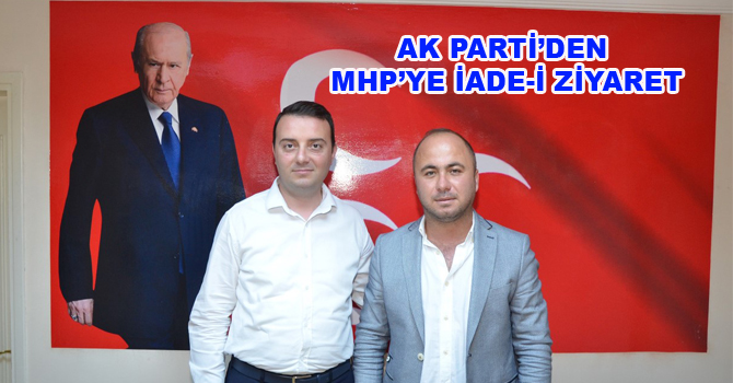 AK PARTİ’DEN MHP’YE İADE-İ ZİYARET