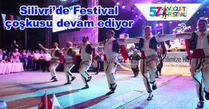 SİLİVRİ’DE FESTİVAL COŞKUSU SÜRÜYOR