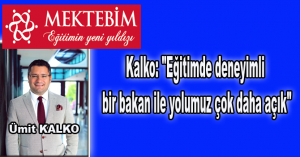 Kalko: “Eğitimde deneyimli bir bakan ile yolumuz çok daha açık”