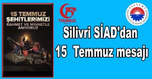 Silivri SİAD’dan 15  Temmuz mesajı