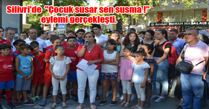 Silivri’de  “Çocuk susar sen susma !” eylemi gerçekleşti.