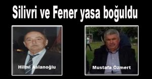 SİLİVRİ VE FENER YASA BOĞULDU