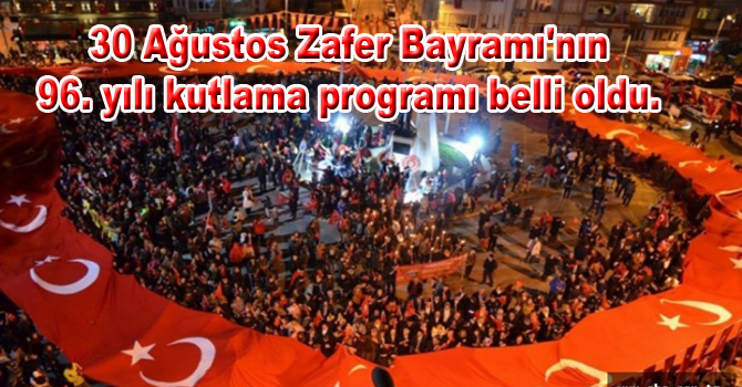30 Ağustos Zafer Bayramı’nın 96. yılı kutlama programı belli oldu.