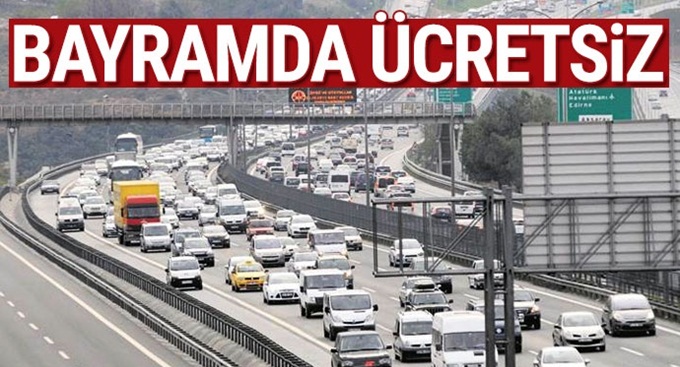 KÖPRÜ VE OTO YOLLAR  BAYRAMDA ÜCRETSİZ OLACAK!