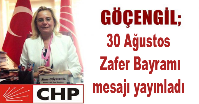 GÖÇENGİL’DEN 30 AĞUSTOS ZAFER BAYRAMI MESAJI