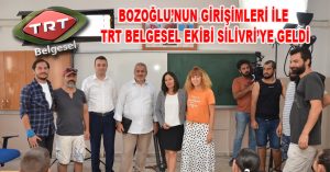 BOZOĞLU’NUN GİRİŞİMLERİ İLE TRT BELGESEL EKİBİ SİLİVRİ’YE GELDİ