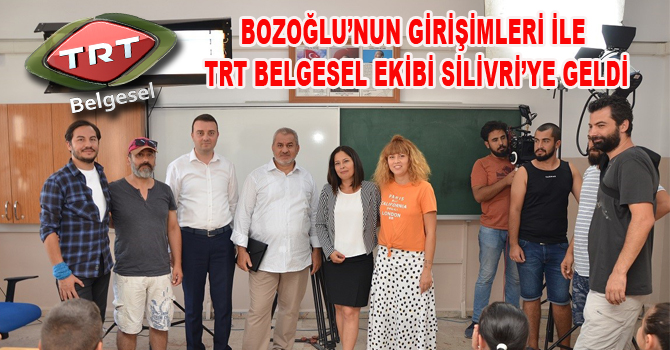BOZOĞLU’NUN GİRİŞİMLERİ İLE TRT BELGESEL EKİBİ SİLİVRİ’YE GELDİ