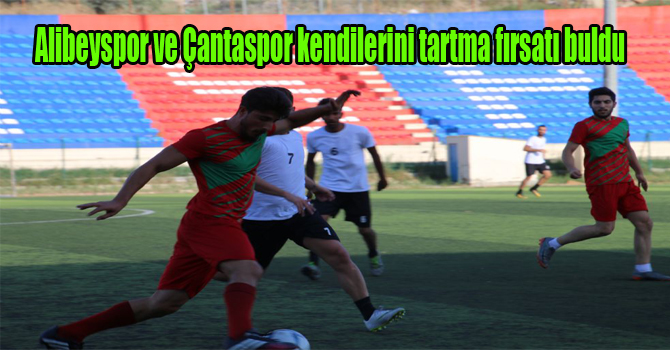 Alibeyspor ve Çantaspor kendilerini tartma fırsatı buldu