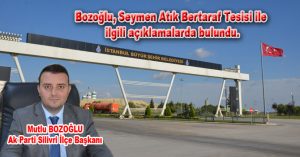 Bozoğlu, Seymen Atık Bertaraf Tesisi ile ilgili açıklamalarda bulundu.