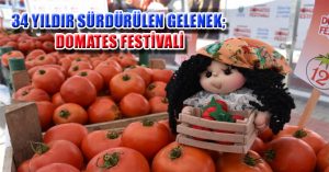 34 YILDIR SÜRDÜRÜLEN GELENEK; DOMATES FESTİVALİ