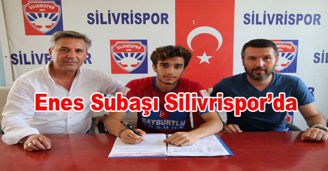 Enes Subaşı Silivrispor’da