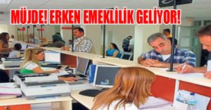 MÜJDE! ERKEN EMEKLİLİK GELİYOR!