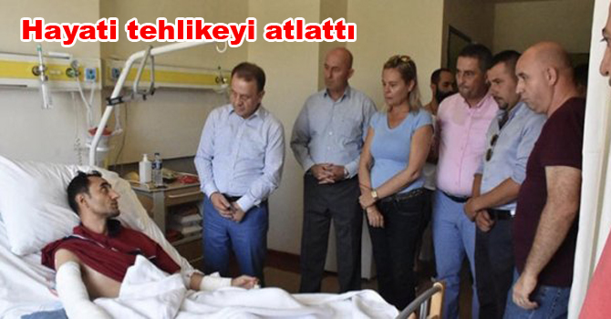 Hayati tehlikeyi atlattı