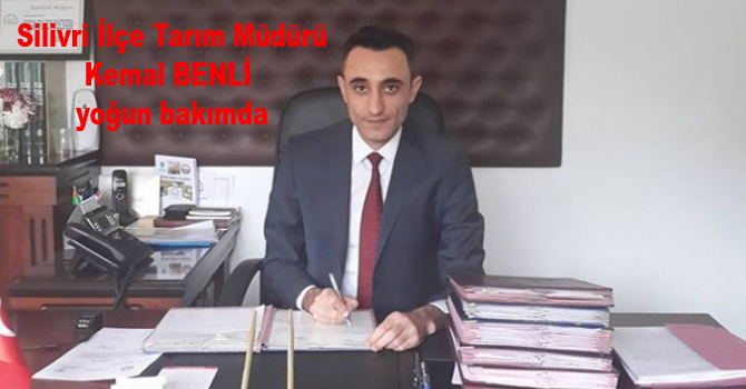 Silivri İlçe Tarım Müdürü yoğun bakımda