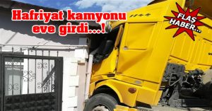 Silivri’de hafriyat kamyonu eve girdi…