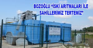 BOZOĞLU “İSKİ ARITMALARI İLE SAHİLLERİMİZ TERTEMİZ”