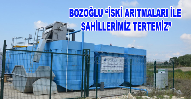 BOZOĞLU “İSKİ ARITMALARI İLE SAHİLLERİMİZ TERTEMİZ”