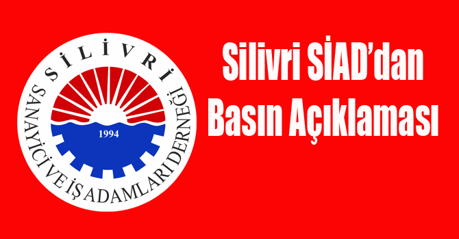 Silivri SİAD’dan Basın Açıklaması