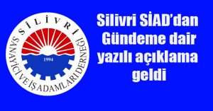 Silivri SİAD’dan Gündeme Dair yazılı açıklama geldi