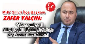 Zafer Yalçın;  “Gün geçmiyor ki Silivri İlçe Milli Eğitim Müdürlüğü bir skandala imza atmasın!