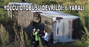 YOLCU OTOBÜSÜ DEVRİLDİ: 6 YARALI