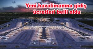 Yeni havalimanına gidiş ücretleri