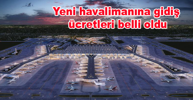 Yeni havalimanına gidiş ücretleri