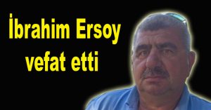 İbrahim Ersoy vefat etti