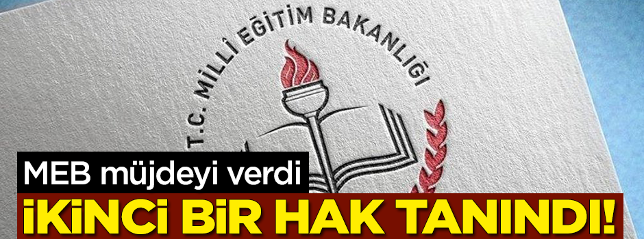 Milli Eğitim Bakanlığı’ndan müjde! İkinci bir hak tanındı