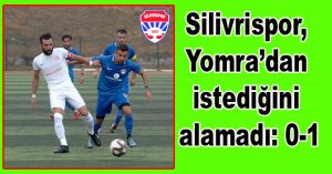 Silivrispor, Yomra’dan istediğini alamadı: 0-1